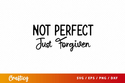 not perfect just forgiven Svg Design SVG Designangry 