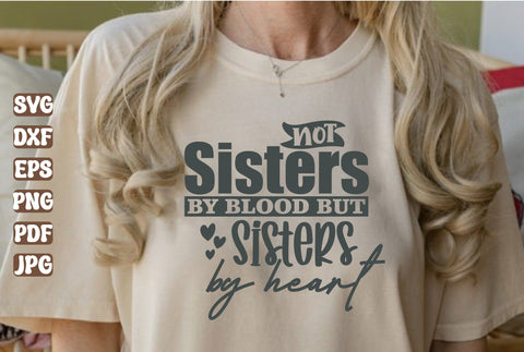 Not Sisters by Blood but Sisters by Heart svg file SVG orpitasn 