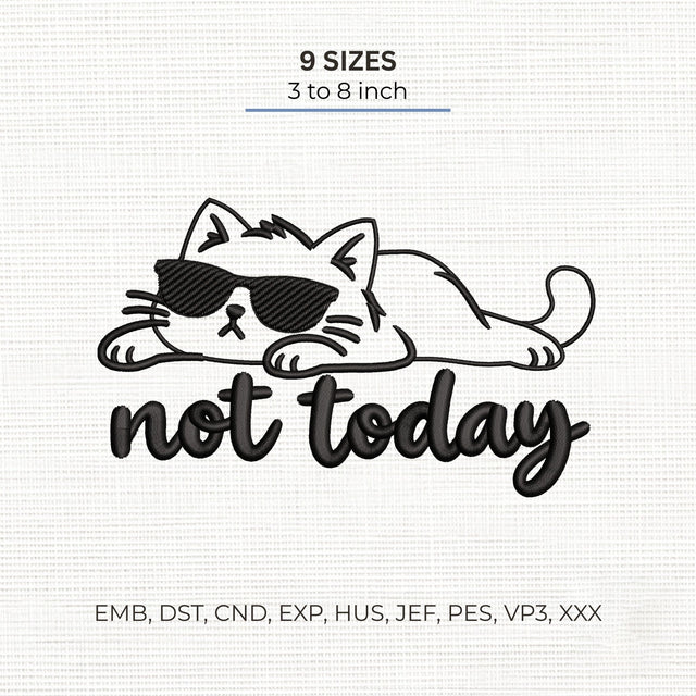 Not Today Cat Embroidery Design – Funny Lazy Cat Sunglasses Cute Cat Machine Embroidery File Embroidery/Applique DESIGNS PatternFeed8 