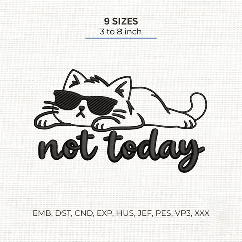 Not Today Cat Embroidery Design – Funny Lazy Cat Sunglasses Cute Cat Machine Embroidery File Embroidery/Applique DESIGNS PatternFeed8 