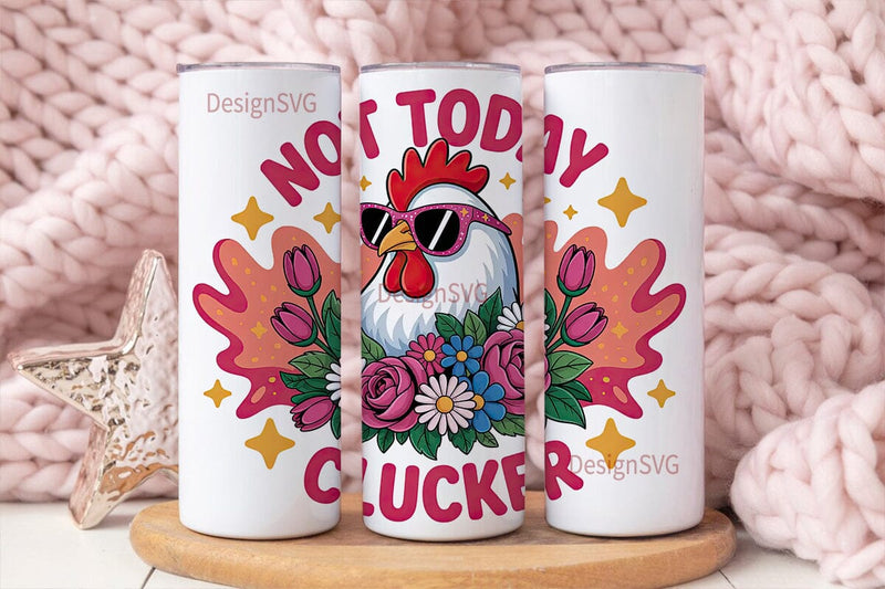 Not Today Clucker 20oz Tumbler Wrap Sublimation DesignSVG 