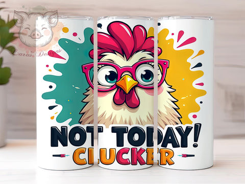 Not Today Clucker, Sarcastic Tumbler, Funny Chicken, 20oz Tumbler, Grumpy Chicken, Chicken Gift, Digital Tumbler Wrap Sublimation Lara' s Designs 