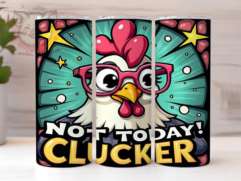 Not Today Clucker, Sarcastic Tumbler, Funny Chicken, 20oz Tumbler, Grumpy Chicken, Chicken Gift, Digital Tumbler Wrap Sublimation Lara' s Designs 