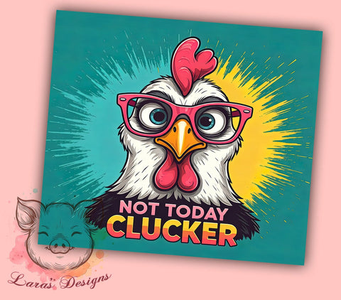 Not Today Clucker, Sarcastic Tumbler, Funny Chicken, 20oz Tumbler, Grumpy Chicken, Chicken Gift, Digital Tumbler Wrap Sublimation Lara' s Designs 