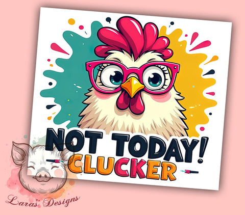 Not Today Clucker, Sarcastic Tumbler, Funny Chicken, 20oz Tumbler, Grumpy Chicken, Chicken Gift, Digital Tumbler Wrap Sublimation Lara' s Designs 