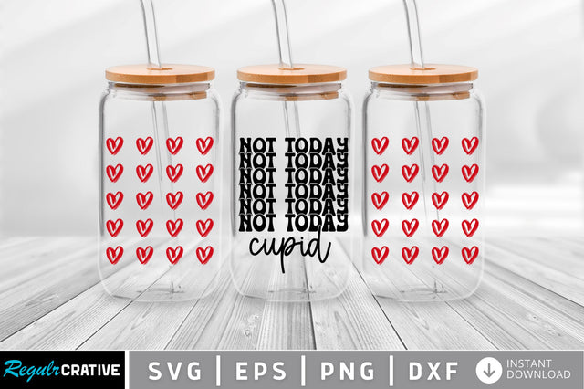 Not today cupid Can Glass Wrap svg Design SVG Regulrcrative 