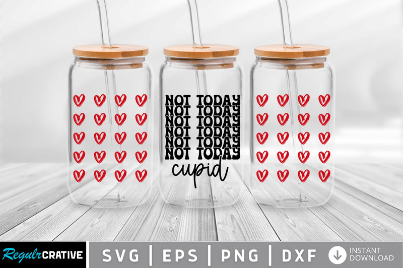 Not today cupid Can Glass Wrap svg Design SVG Regulrcrative 