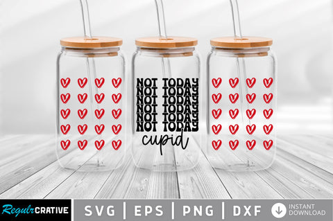 Not today cupid Can Glass Wrap svg Design SVG Regulrcrative 