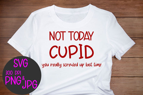 Not Today Cupid | Funny Digital Cut File SVG August Sun Fire 
