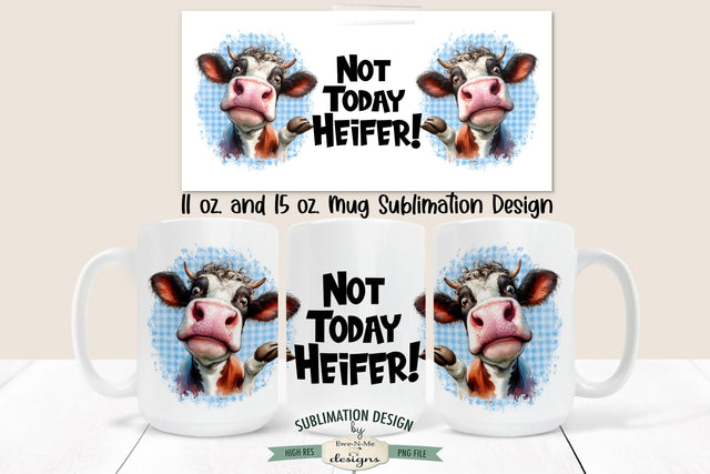 Not Today Heifer Funny Sarcastic Cow 11 & 15 oz Sublimation Mug Design Sublimation Ewe-N-Me Designs 