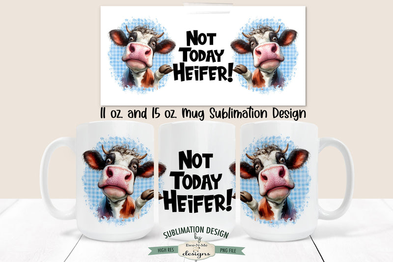 Not Today Heifer Funny Sarcastic Cow 11 & 15 oz Sublimation Mug Design Sublimation Ewe-N-Me Designs 