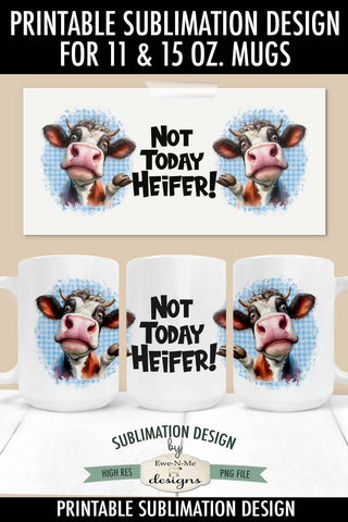 Not Today Heifer Funny Sarcastic Cow 11 & 15 oz Sublimation Mug Design Sublimation Ewe-N-Me Designs 