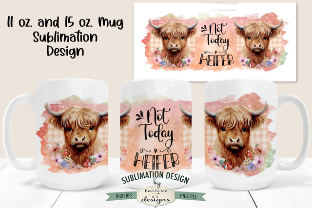 Not Today Heifer Highland Cow | 11 & 15 oz Mug Sublimation Design Sublimation Ewe-N-Me Designs 