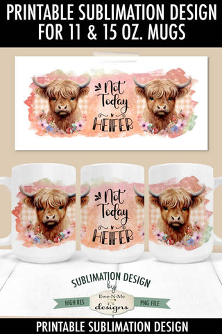Not Today Heifer Highland Cow | 11 & 15 oz Mug Sublimation Design Sublimation Ewe-N-Me Designs 