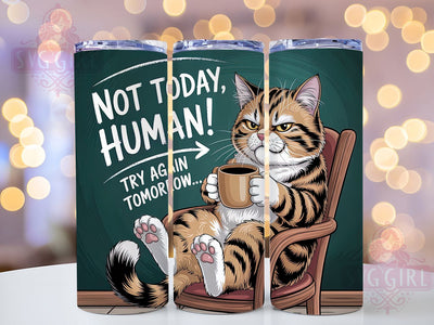 Not Today Human Cat 20oz Tumbler, Funny Gift, Sublimation Wrap, Sarcastic Cat Mug, 20oz Tumbler Design, Not Today Human Quote, Humor Animal Theme Sublimation SvggirlplusArt 