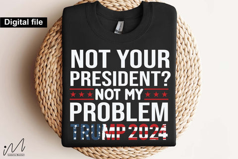 Not your president not my problem t shirt svg, Trump t-shirt, Trump and flag, Trump president, Trump cut files,Trump again svg, USA Flag svg, Donald trump svg,Trump cut files,Trump Cricut SVG Isabella Machell 