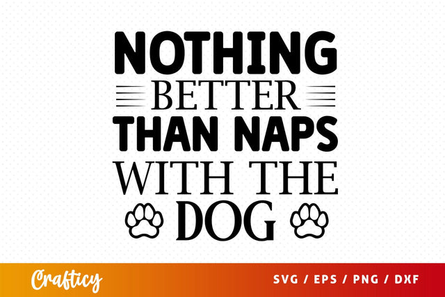 Nothing better than naps with the dog svg Design SVG Designangry 