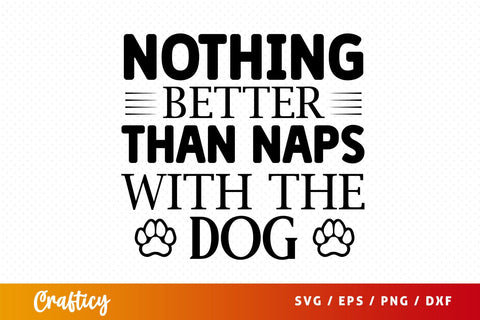 Nothing better than naps with the dog svg Design SVG Designangry 