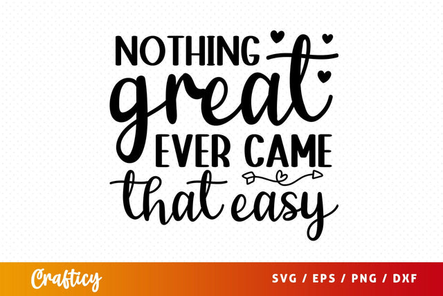 Nothing great ever came that easy SVG Design SVG Designangry 
