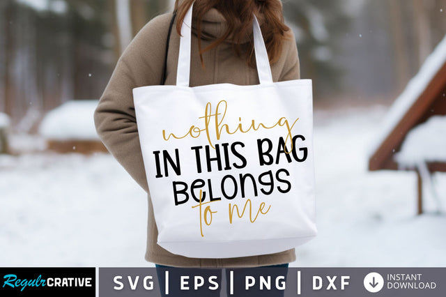 Nothing in this bag belongs to me Svg design SVG Regulrcrative 