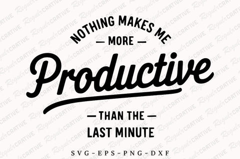Nothing Makes Me More Productive Than The Last Minute SVG, Sarcastic SVG, Women's Shirt SVG Design SVG Regulrcrative 