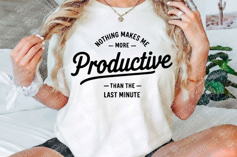 Nothing Makes Me More Productive Than The Last Minute SVG, Sarcastic SVG, Women's Shirt SVG Design SVG Regulrcrative 