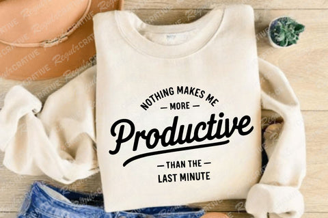 Nothing Makes Me More Productive Than The Last Minute SVG, Sarcastic SVG, Women's Shirt SVG Design SVG Regulrcrative 
