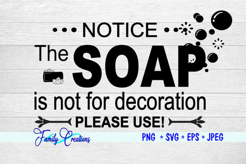 Notice The Soap Is Not For Decoration Please Use! SVG Family Creations 