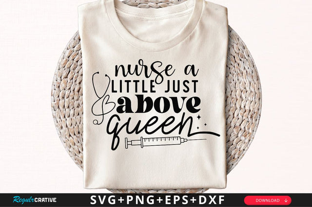 Nurse a little just above queen SVG, Nurse SVG Design SVG Regulrcrative 