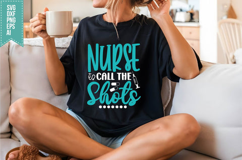 Nurse Call the Shots Svg, Nurse Quotes Svg SVG shah alam 
