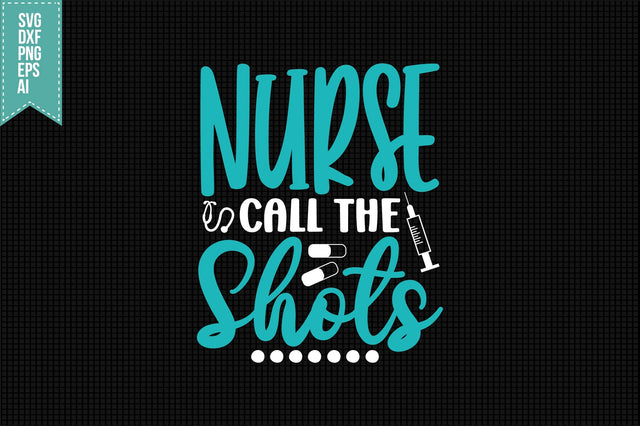 Nurse Call the Shots Svg, Nurse Quotes Svg SVG shah alam 
