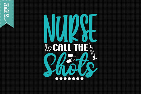 Nurse Call the Shots Svg, Nurse Quotes Svg SVG shah alam 