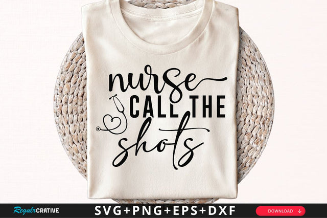 Nurse call the shots SVG, Nurse SVG Design SVG Regulrcrative 