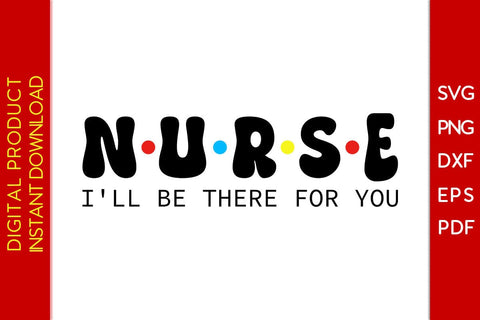 Nurse I'll be there for you SVG PNG PDF Cut File SVG Creativedesigntee 