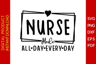 Nurse Mode All Day Every Day SVG PNG PDF Cut File SVG Creativedesigntee 