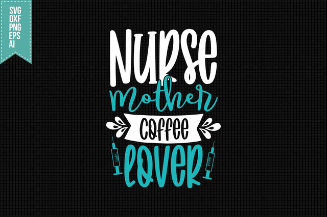Nurse Mother Coffee Lover Svg, Nurse Quotes Svg SVG shah alam 