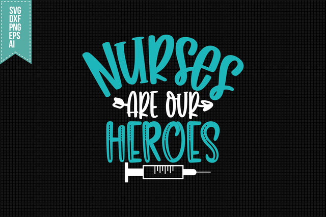 Nurses Are Our Heroes Svg, Nurse Quotes Svg SVG shah alam 