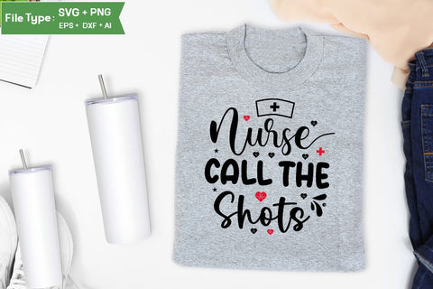 Nurses Call The Shots SVG Design, Nurse Quotes SVG Design, Nurse SVG Design, SVGs,Quotes and Sayings,Food & Drink,On Sale, Print & Cut SVG DesignPlante 503 
