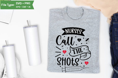 Nurses Call The Shots SVG Design, Nurse Quotes SVG Design, Nurse SVG Design, SVGs,Quotes and Sayings,Food & Drink,On Sale, Print & Cut SVG DesignPlante 503 