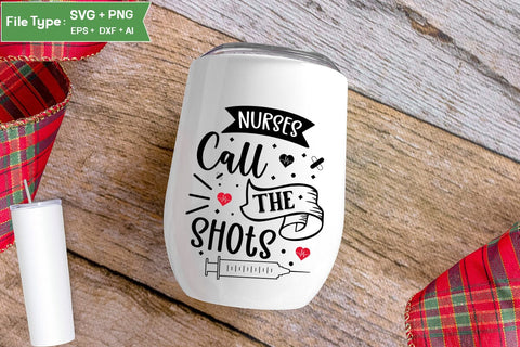 Nurses Call The Shots SVG Design, Nurse Quotes SVG Design, Nurse SVG Design, SVGs,Quotes and Sayings,Food & Drink,On Sale, Print & Cut SVG DesignPlante 503 