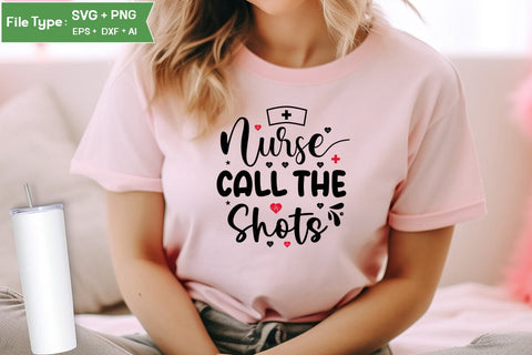 Nurses Call The Shots SVG Design, Nurse Quotes SVG Design, Nurse SVG Design, SVGs,Quotes and Sayings,Food & Drink,On Sale, Print & Cut SVG DesignPlante 503 