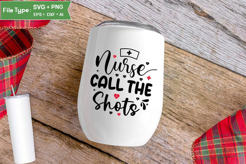 Nurses Call The Shots SVG Design, Nurse Quotes SVG Design, Nurse SVG Design, SVGs,Quotes and Sayings,Food & Drink,On Sale, Print & Cut SVG DesignPlante 503 