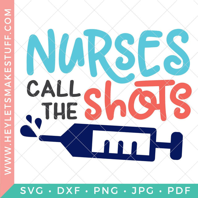Nurses Call The Shots SVG Hey Let's Make Stuff 