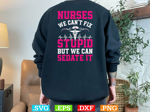 Nurses Can't Fix Stupid Funny Design, Nurses Svg SVG Creativeart88 
