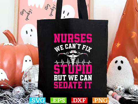 Nurses Can't Fix Stupid Funny Design, Nurses Svg SVG Creativeart88 
