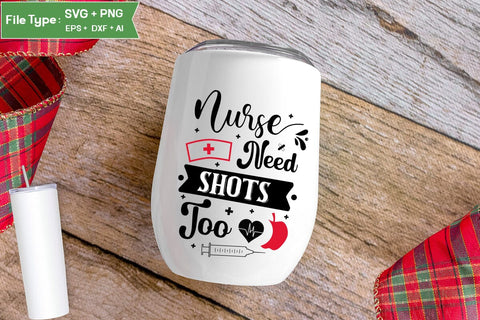 Nurses Need Shots Too SVG Design, Nurse Quotes SVG Design, Nurse SVG Design, SVGs,Quotes and Sayings,Food & Drink,On Sale, Print & Cut SVG DesignPlante 503 