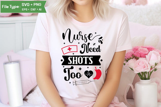 Nurses Need Shots Too SVG Design, Nurse Quotes SVG Design, Nurse SVG Design, SVGs,Quotes and Sayings,Food & Drink,On Sale, Print & Cut SVG DesignPlante 503 