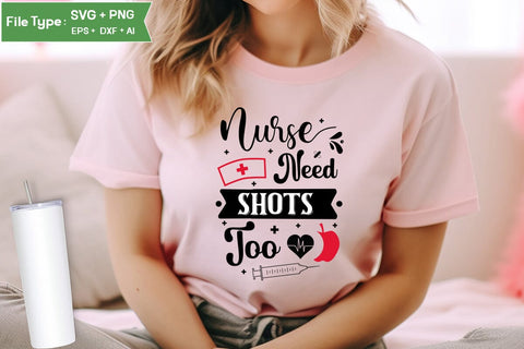 Nurses Need Shots Too SVG Design, Nurse Quotes SVG Design, Nurse SVG Design, SVGs,Quotes and Sayings,Food & Drink,On Sale, Print & Cut SVG DesignPlante 503 