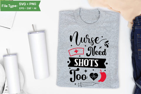 Nurses Need Shots Too SVG Design, Nurse Quotes SVG Design, Nurse SVG Design, SVGs,Quotes and Sayings,Food & Drink,On Sale, Print & Cut SVG DesignPlante 503 