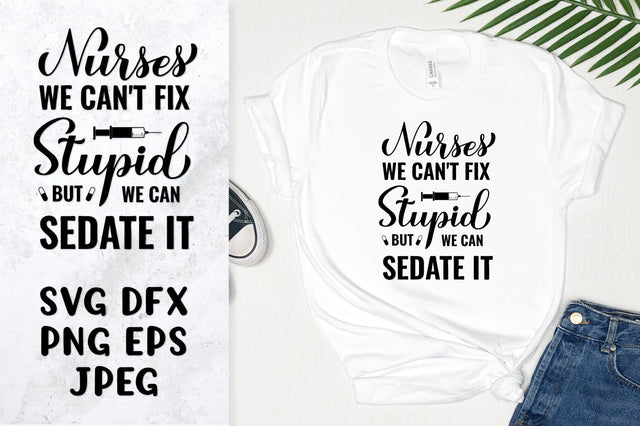 Nurses we can’t fix stupid but we can sedate it. Nurse quote SVG LaBelezoka 